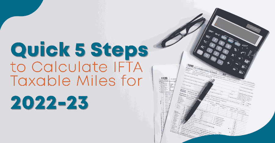 Quick 5 Steps to Calculate IFTA Taxable Miles for 2022-23