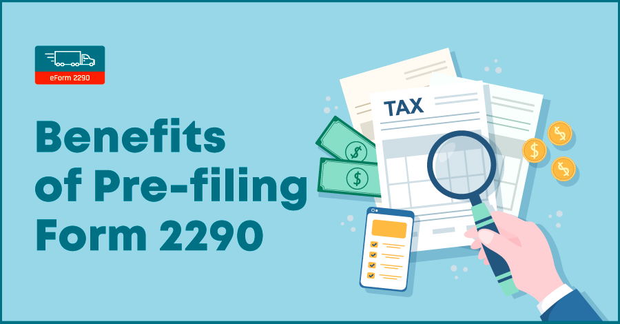 Benefits of Pre-filing Form 2290
