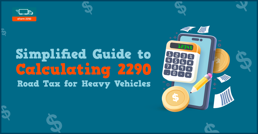 Simplified Guide to Calculating 2290 Road Tax for Heavy Vehicles