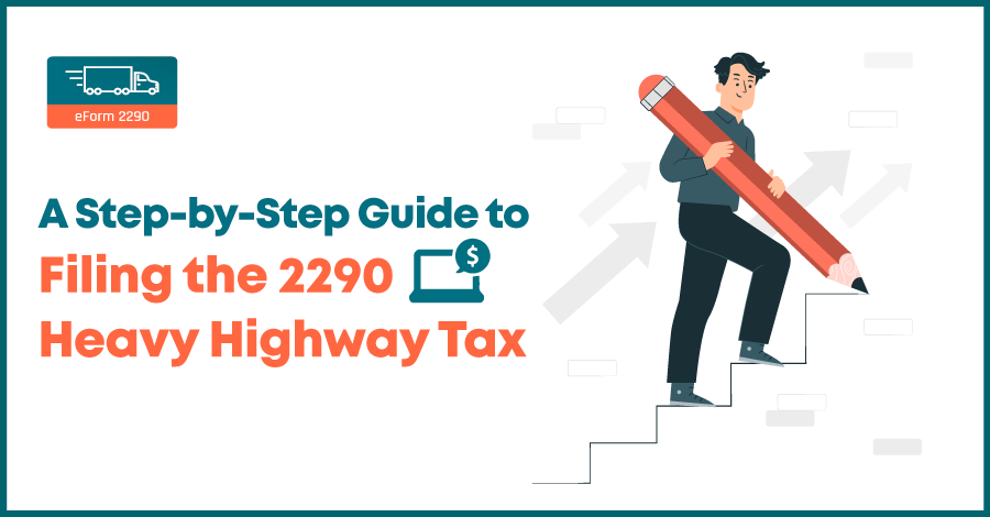 A Step-by-Step Guide to Filing the 2290 Heavy Highway Tax