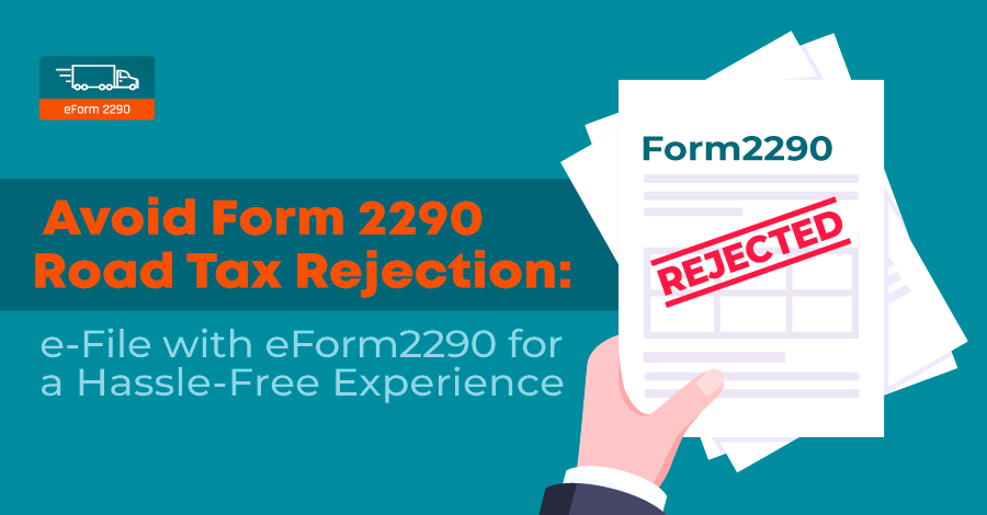 Avoid Form 2290 Road Tax Rejection: e-File with eForm2290 for a Hassle-Free Experience