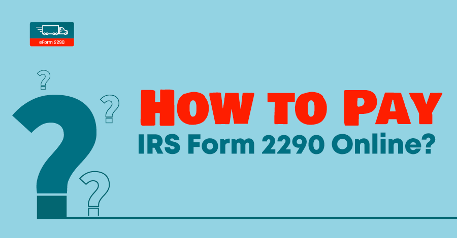 How To Pay IRS form 2290 Online