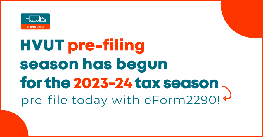 HVUT pre-filing season has begun for the 2023-24 tax season - pre-file today with eForm2290!